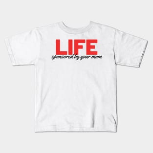 LIFE - Sponsored by your mom Kids T-Shirt